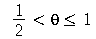 `and`(`<`(`/`(1, 2), theta), `<=`(theta, 1))