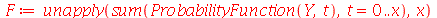 F := unapply(sum(ProbabilityFunction(Y, t), t = 0 .. x), x)